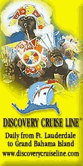Discovery Cruise Line. Daily from Ft. Lauderdale to Grand Bahama Island.
